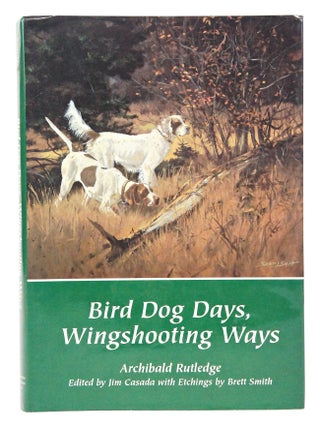 Item #080733 Bird Dog Days, Wingshooting Ways (first edition). Archibald Rutledge, Jim Casada