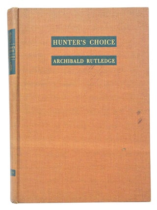 Item #080736 Hunter's Choice (first edition). Archibald Rutledge