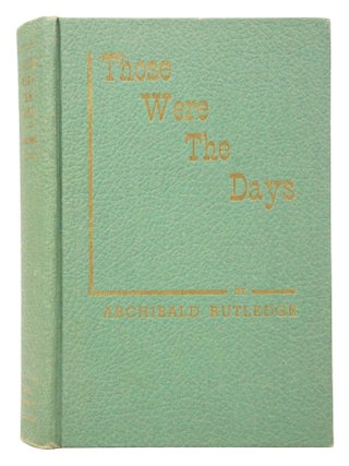 Item #080739 Those Were the Days (first edition). Archibald Rutledge