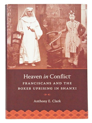 Heaven in Conflict-Franciscans And The Boxer Uprising in Shanxi (SIGNED)
