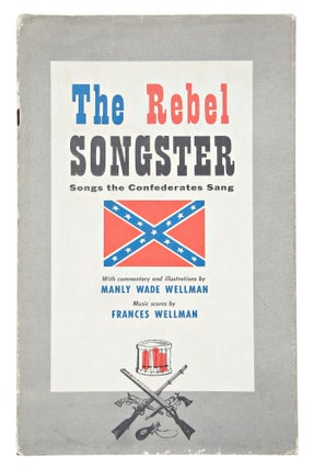 Item #080837 The Rebel songster-Songs the Confederates Sang. Frances Wellman Manly Wade Wellman