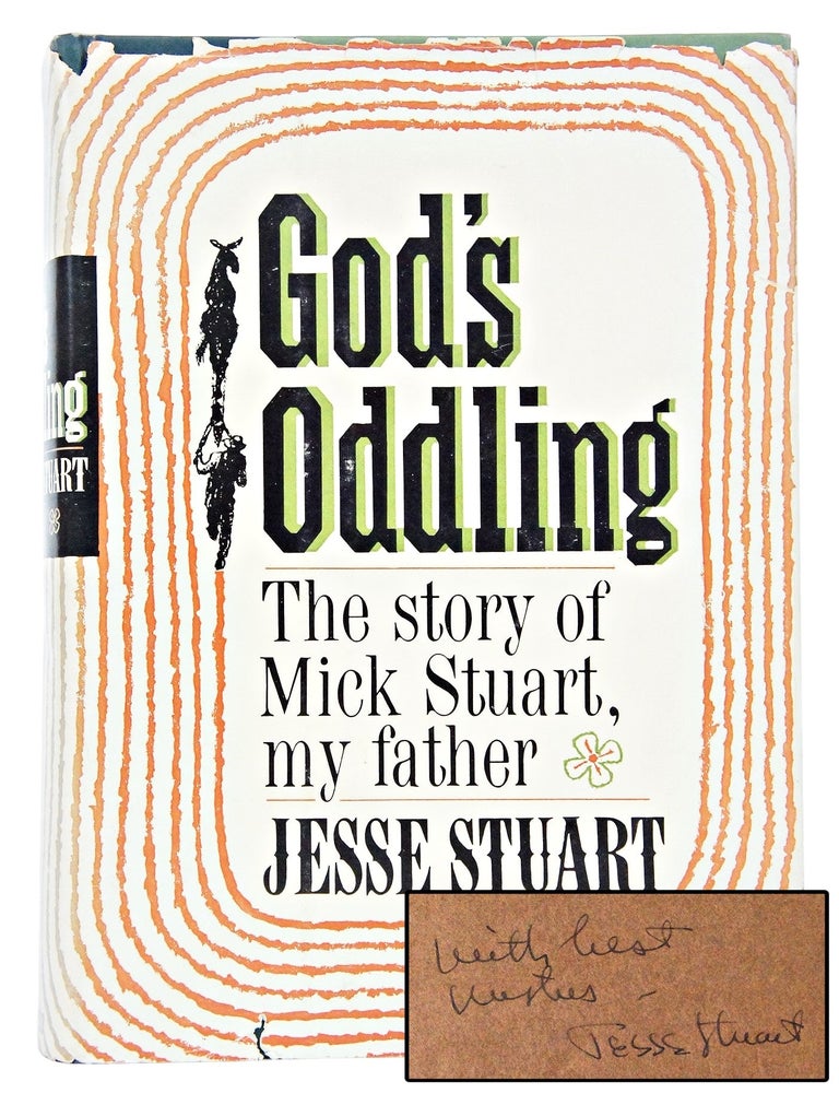 Item #080860 God's Oddling: The Story of Mick Stuart, My Father (Signed. First Edition.). Jesse Stuart.