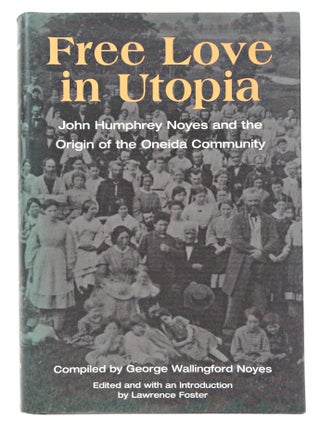 Item #080924 Free Love in Utopia: John Humphrey Noyes and The Origin of The Oneida Community...