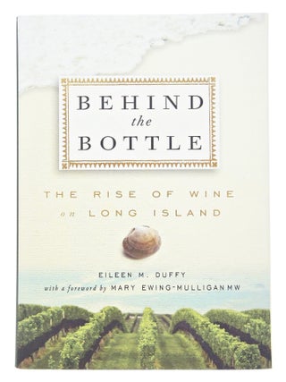 Behind the Bottle: The Rise of Wine on Long Island (SIGNED FIRST EDITION)