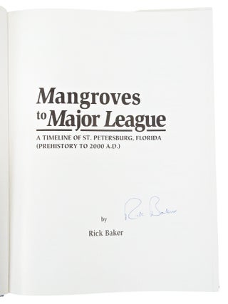 Mangroves to Major League: A Timeline of St. Petersburg, Florida (Pre History to 2000 A.D.) (Signed. First Edition.)