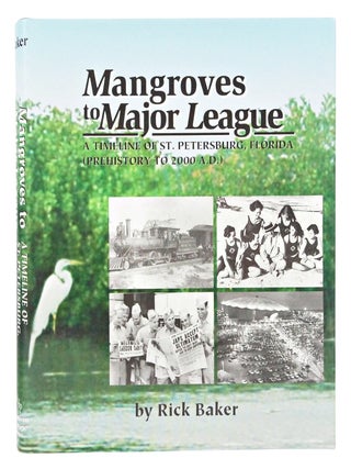 Mangroves to Major League: A Timeline of St. Petersburg, Florida (Pre History to 2000 A.D.) (Signed. First Edition.)