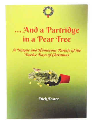 Item #081130 And a Partridge in a Pear Tree: A Unique and Humorous Parody of the "Twelve...