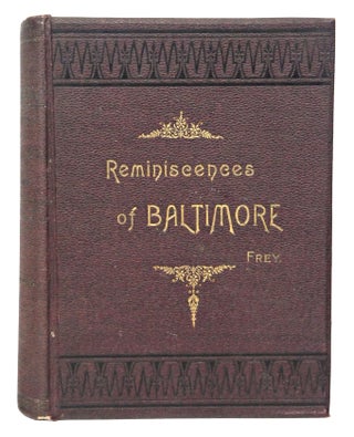 Item #081656 Reminiscences of Baltimore (First Edition). Jacob Frey