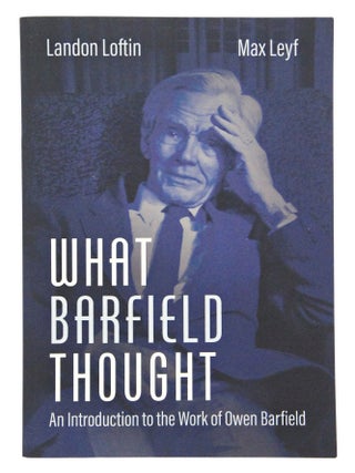 Item #081796 What Barfield Thought (First Edition). Owen Barfield, Landon Loftin, Max Leye