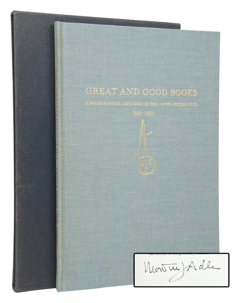 Item #081893 Great And Good Books--A Bibliographical Catalogue of The Limited Editions Club 1929-1985 (LIMITED EDITION 264/500 SIGNED BY MORTIMER J. ADLER). Ralph Geoffrey Newman, Glen Norman Wiche.