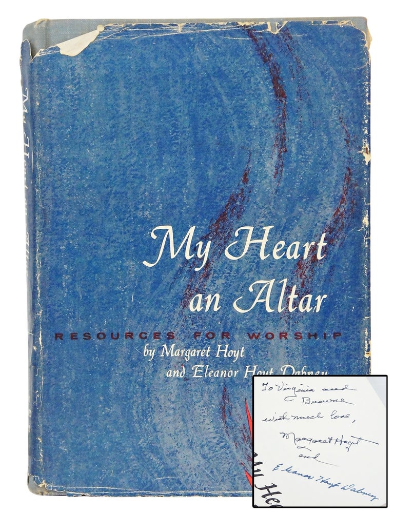 Item #081899 My Heart An Altar: Resources For Worship (SIGNED & INSCRIBED). Margaret Hoyt, Eleanor Hoyt Dabney.